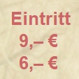 Eintritt 9, / 6.